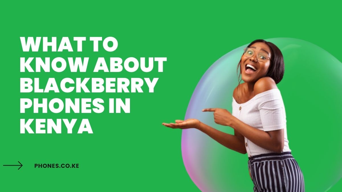 What To Know About BlackBerry Phones in Kenya