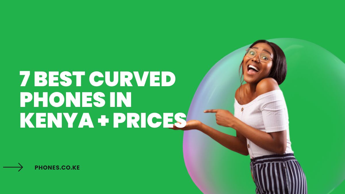 7 Best Curved Phones in Kenya + Prices
