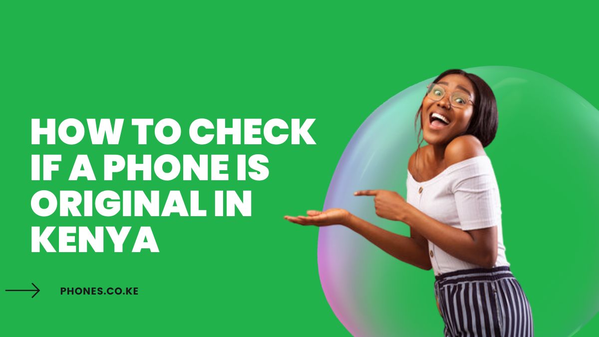 How to Check if a Phone is Original in Kenya